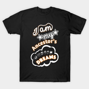 I am My Ancestors Wildest Dreams T-Shirt